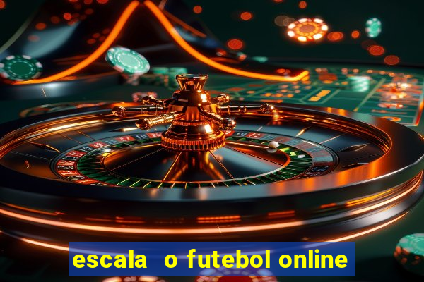 escala  o futebol online